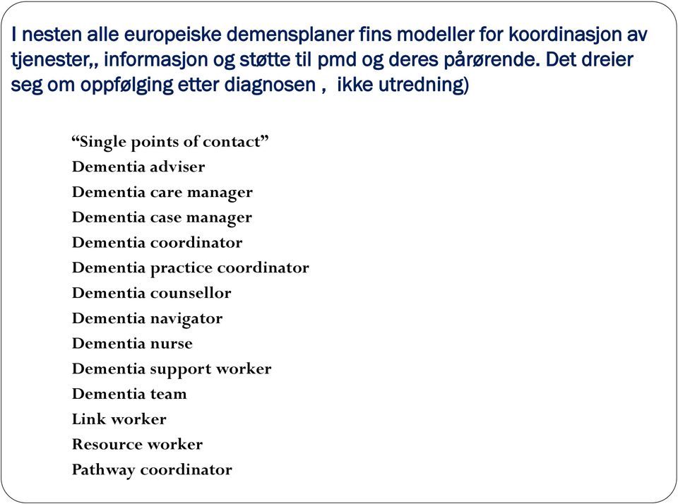 Det dreier seg om oppfølging etter diagnosen, ikke utredning) Single points of contact Dementia adviser Dementia care