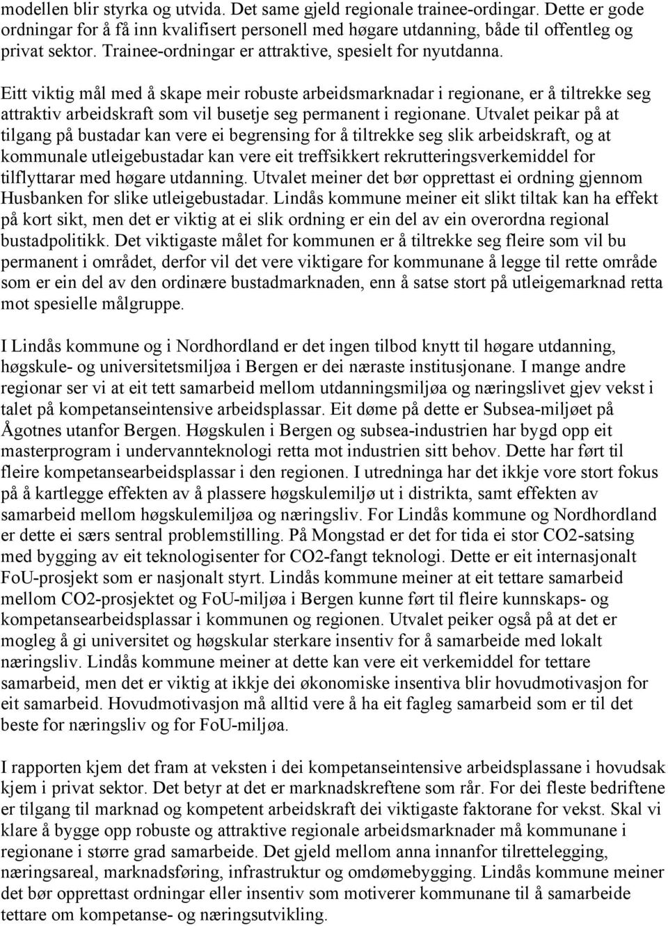 Eitt viktig mål med å skape meir robuste arbeidsmarknadar i regionane, er å tiltrekke seg attraktiv arbeidskraft som vil busetje seg permanent i regionane.