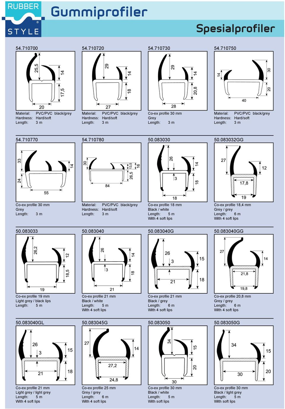 70750 Co-ex profile 30 mm Grey VC/VC /grey Hard/soft 50.083030 50.083032GG Co-ex profile 8 mm Black / white With soft lips Co-ex profile 8, mm Grey / grey 6m With soft lips Industrimatte.