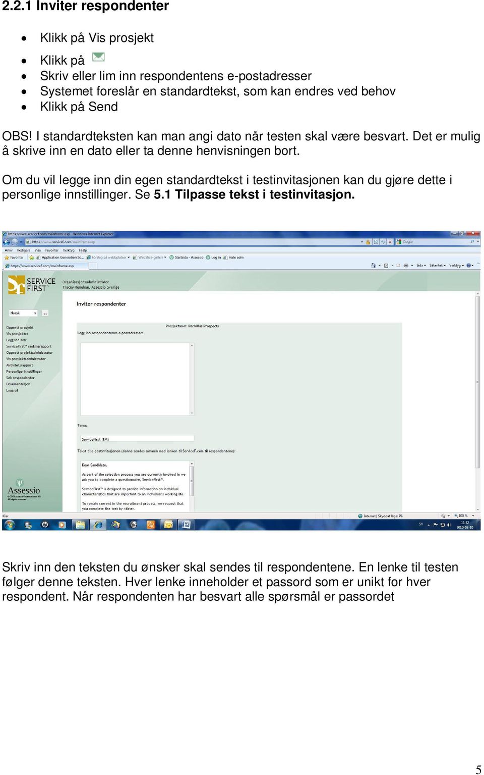 Om du vil legge inn din egen standardtekst i testinvitasjonen kan du gjøre dette i personlige innstillinger. Se 5.1 Tilpasse tekst i testinvitasjon.