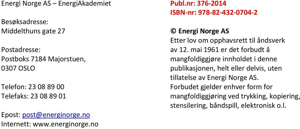 nr: 376-2014 ISBN-nr: 978-82-432-0704-2 Energi Norge AS Etter lov om opphavsrett til åndsverk av 12.