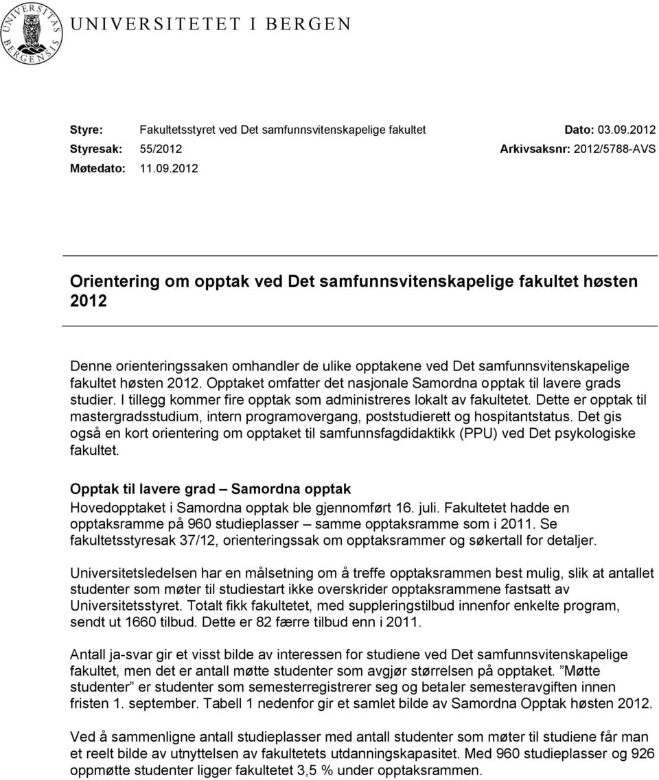 2012 Arkivsaksnr: 2012/5788-AVS Orientering om opptak ved Det samfunnsvitenskapelige fakultet høsten 2012 Denne orienteringssaken omhandler de ulike opptakene ved Det samfunnsvitenskapelige fakultet