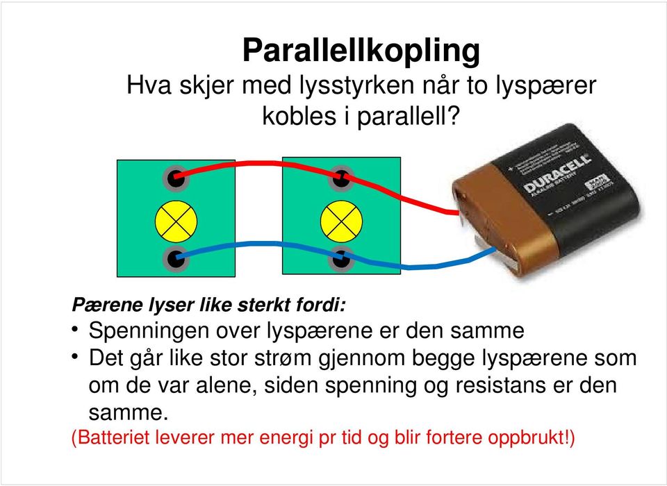 like stor strøm gjennom begge lyspærene som om de var alene, siden spenning og