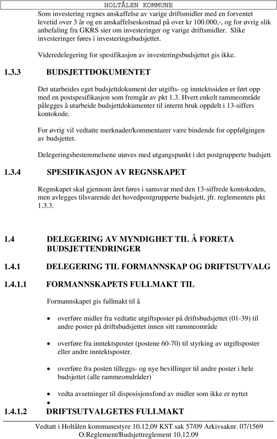 Videredelegering for spesifikasjon av investeringsbudsjettet gis ikke. 1.3.