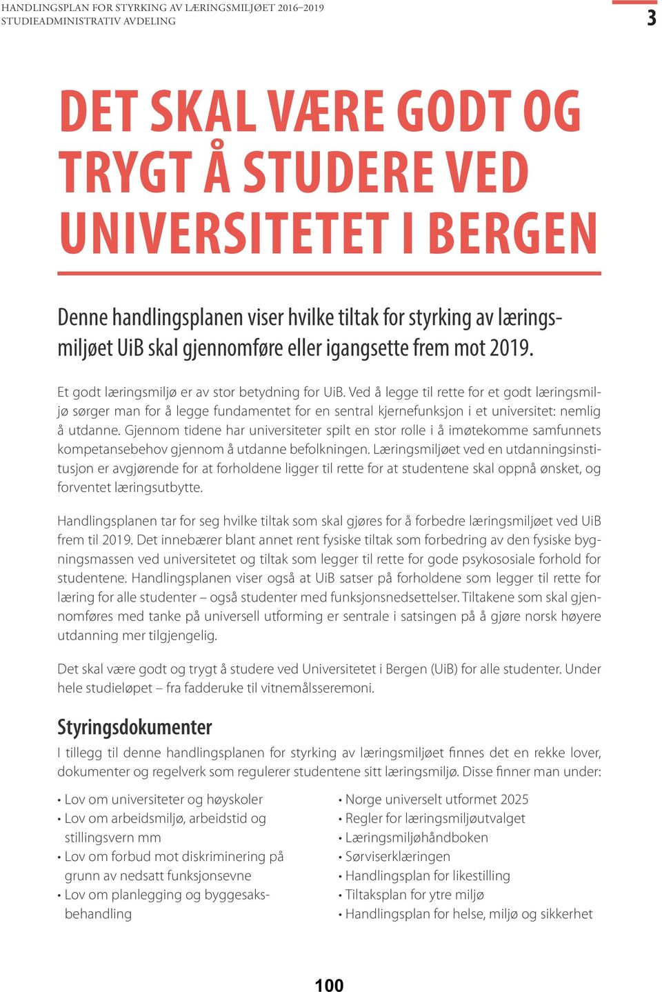 Ved å legge til rette for et godt læringsmiljø sørger man for å legge fundamentet for en sentral kjernefunksjon i et universitet: nemlig å utdanne.