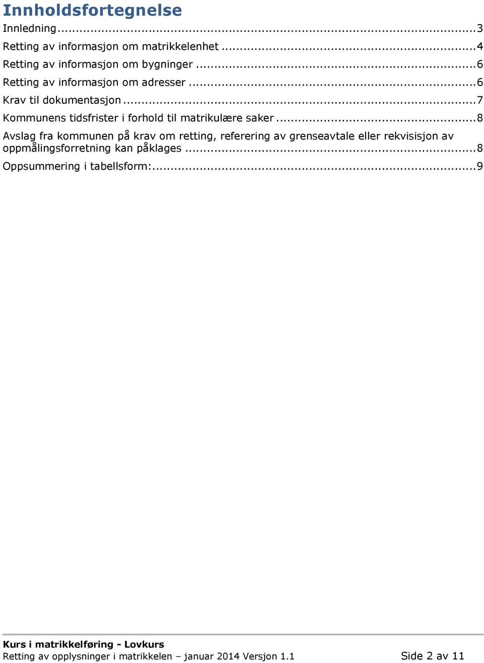 .. 7 Kommunens tidsfrister i forhold til matrikulære saker.