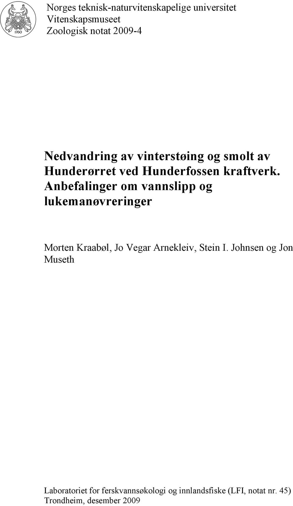 Anbefalinger om vannslipp og lukemanøvreringer Morten Kraabøl, Jo Vegar Arnekleiv, Stein I.