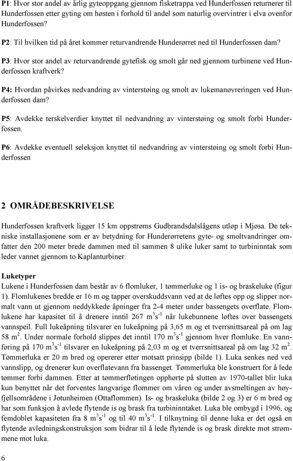 P3: Hvor stor andel av returvandrende gytefisk og smolt går ned gjennom turbinene ved Hunderfossen kraftverk?