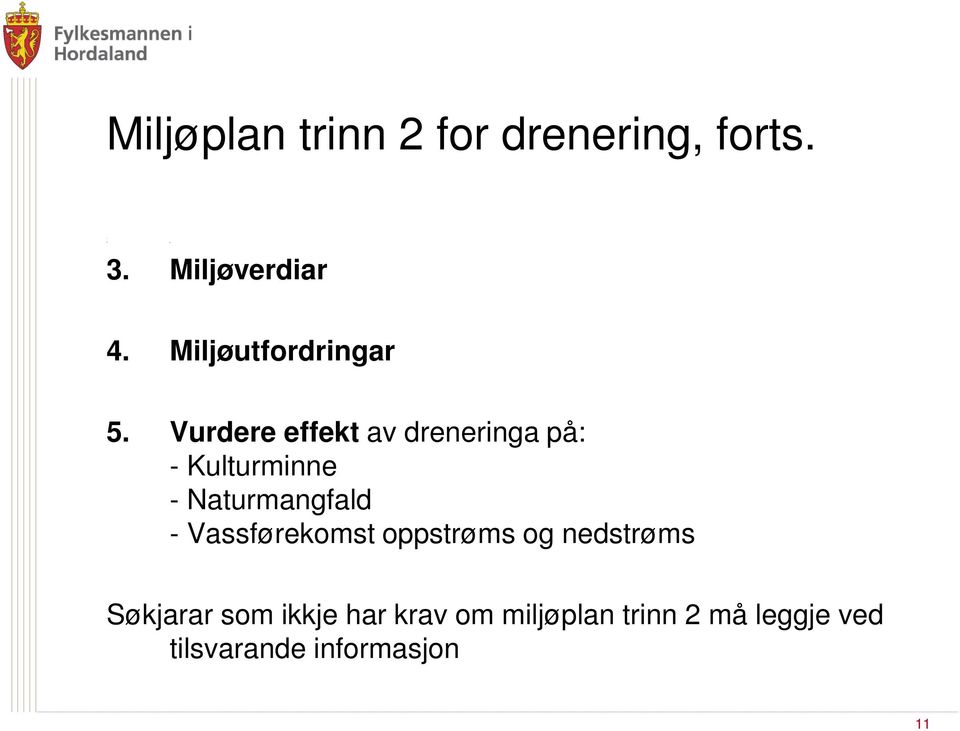 Vurdere effekt av dreneringa på: - Kulturminne - Naturmangfald -