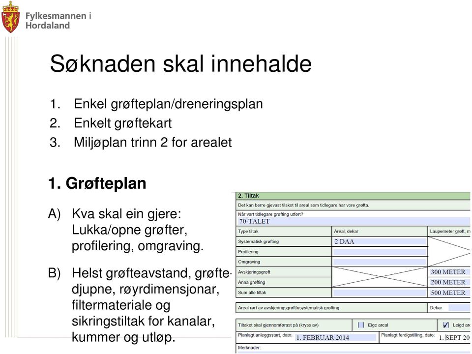 Grøfteplan A) Kva skal ein gjere: Lukka/opne grøfter, profilering, omgraving.