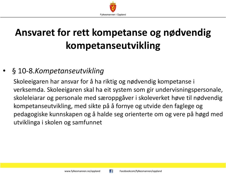 Skoleeigarenskal ha eit system som gir undervisningspersonale, skoleleiararog personale med særoppgåver i