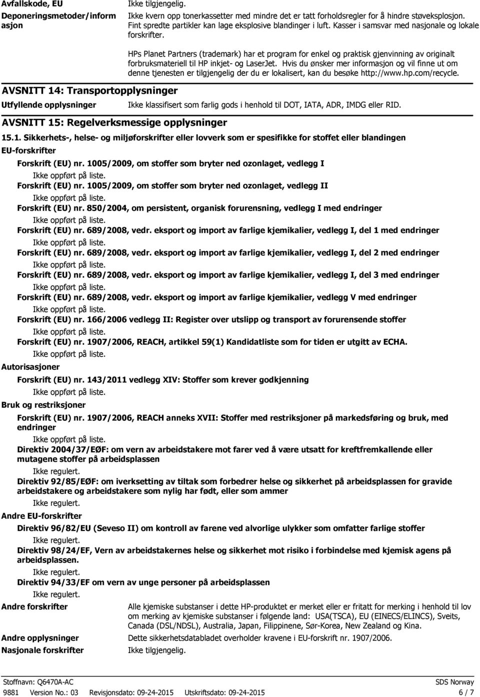 AVSNITT 14: Transportopplysninger HPs Planet Partners (trademark) har et program for enkel og praktisk gjenvinning av originalt forbruksmateriell til HP inkjet og LaserJet.