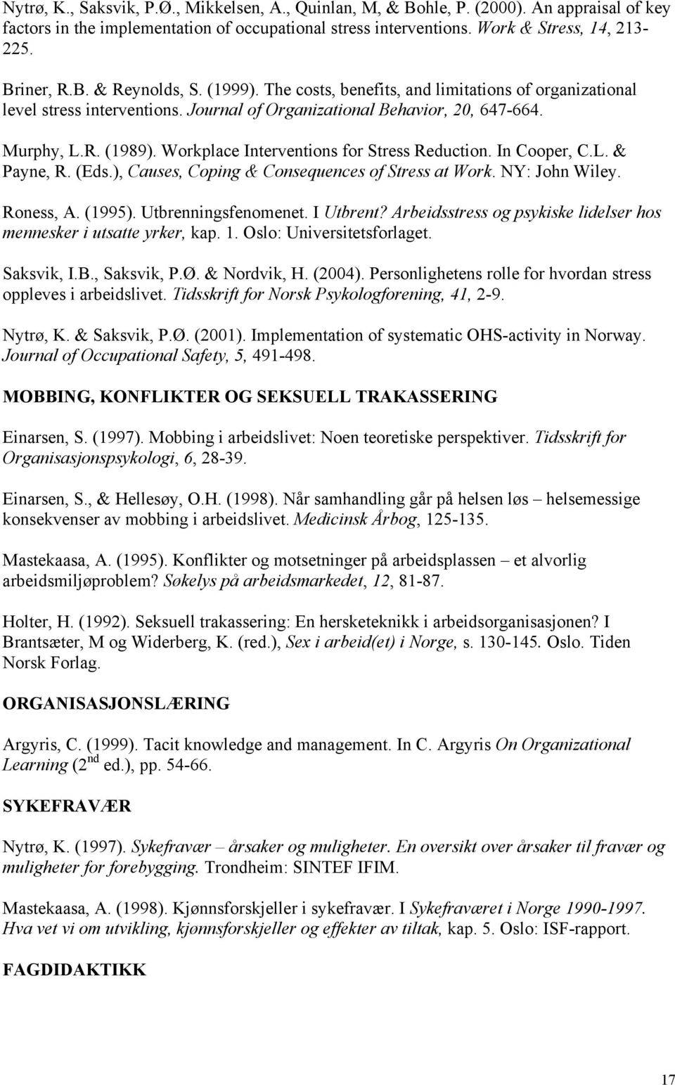 Workplace Interventions for Stress Reduction. In Cooper, C.L. & Payne, R. (Eds.), Causes, Coping & Consequences of Stress at Work. NY: John Wiley. Roness, A. (1995). Utbrenningsfenomenet. I Utbrent?