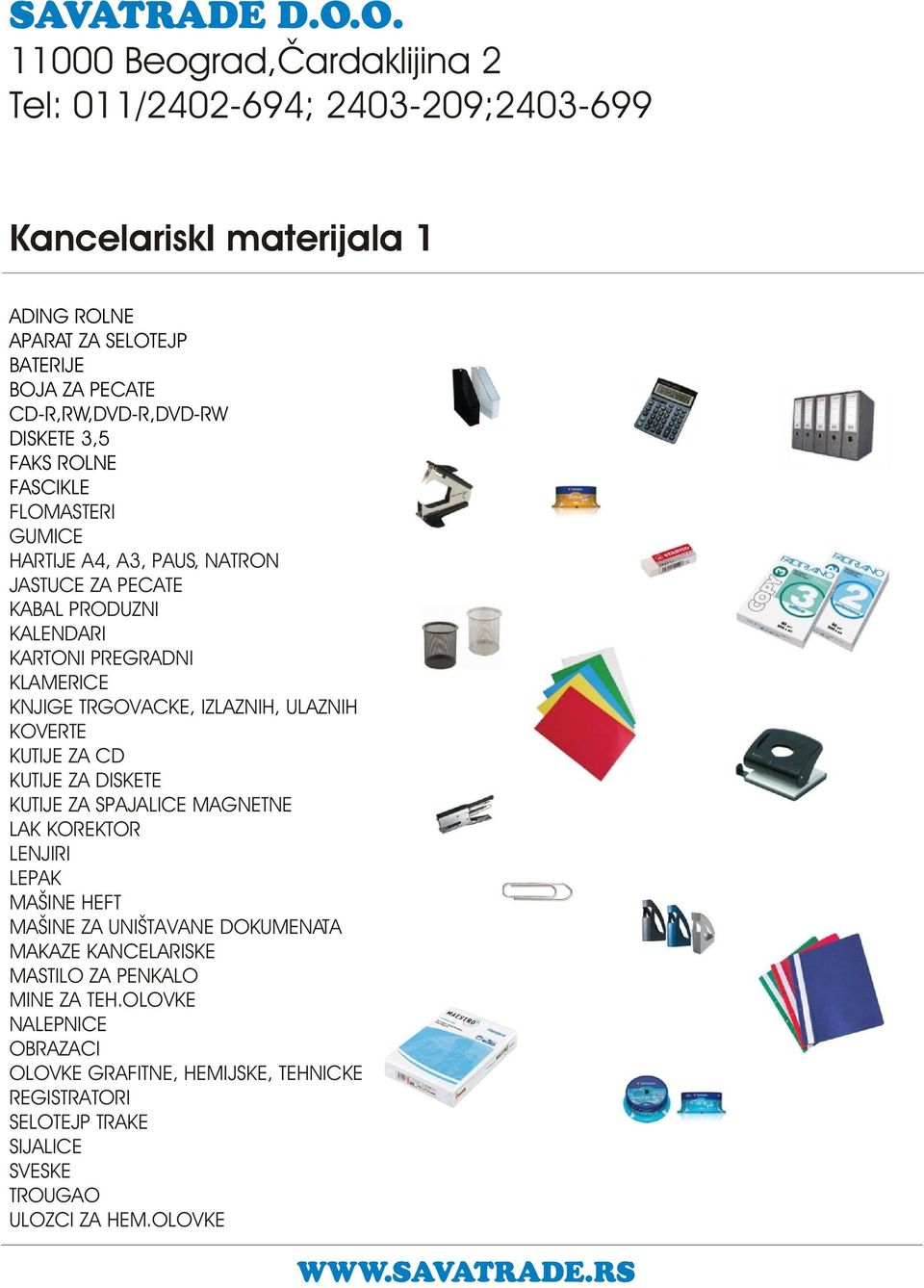 FLOMASTERI GUMICE HARTIJE A4, A3, PAUS, NATRON JASTUCE ZA PECATE KABAL PRODUZNI KALENDARI KARTONI PREGRADNI KLAMERICE KNJIGE TRGOVACKE, IZLAZNIH, ULAZNIH KOVERTE KUTIJE ZA