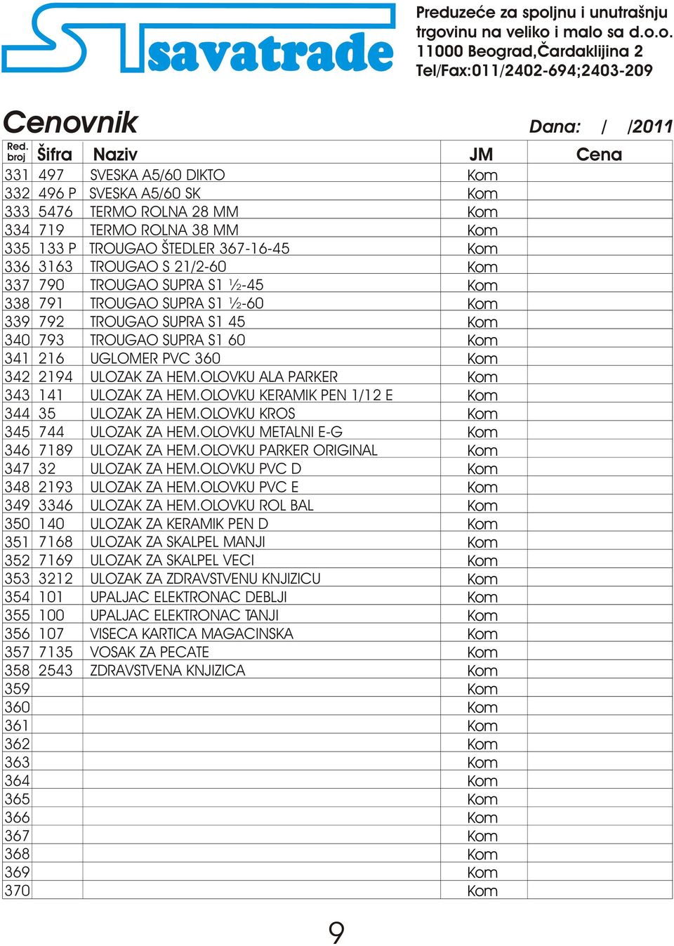 OLOVKU KERAMIK PEN 1/12 E 344 35 ULOZAK ZA HEM.OLOVKU KROS 345 744 ULOZAK ZA HEM.OLOVKU METALNI E-G 346 7189 ULOZAK ZA HEM.OLOVKU PARKER ORIGINAL 347 32 ULOZAK ZA HEM.