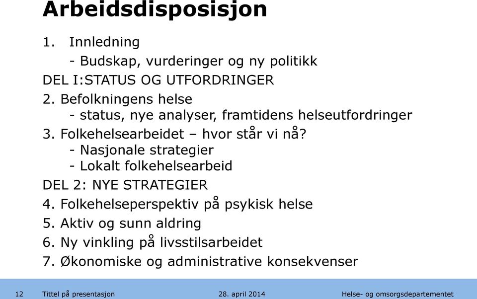 Folkehelsearbeidet hvor står vi nå? - Nasjonale strategier - Lokalt folkehelsearbeid DEL 2: NYE STRATEGIER 4.