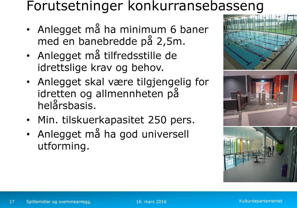 Anlegget skal være tilgjengelig for idretten og allmennheten på helårsbasis.