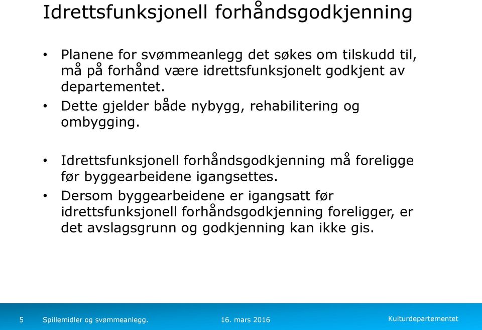 Idrettsfunksjonell forhåndsgodkjenning må foreligge før byggearbeidene igangsettes.