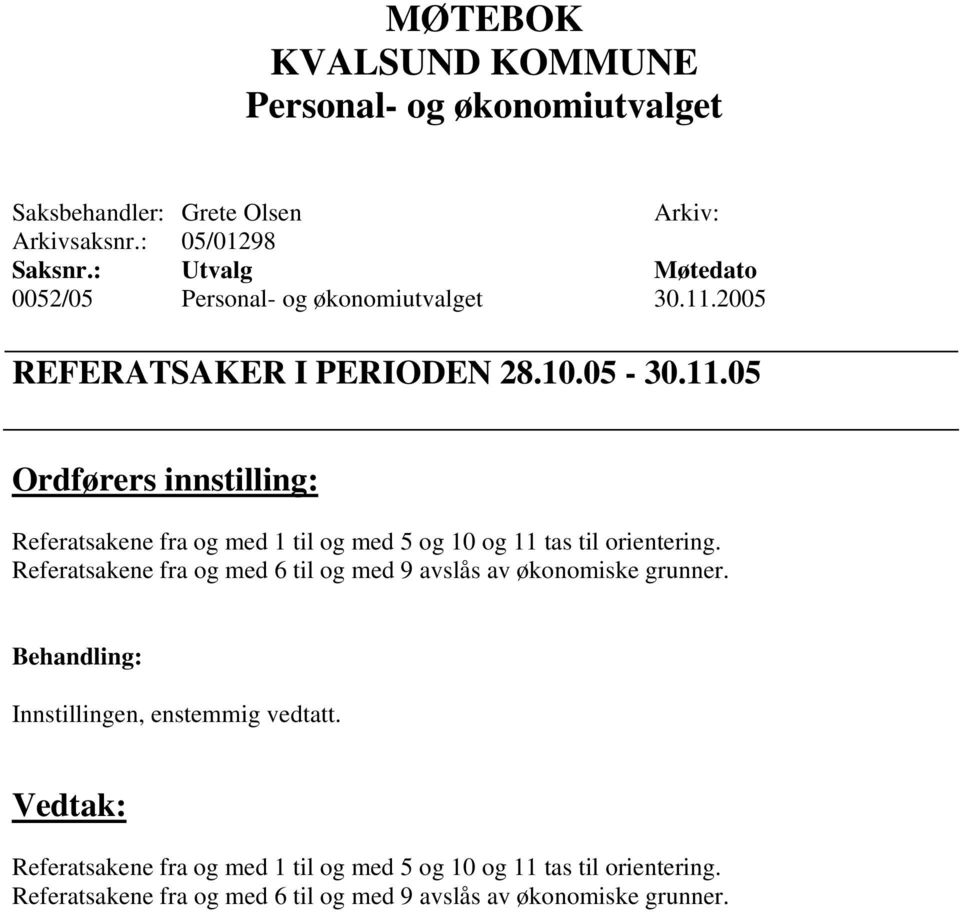 Referatsakene fra og med 6 til og med 9 avslås av økonomiske grunner.