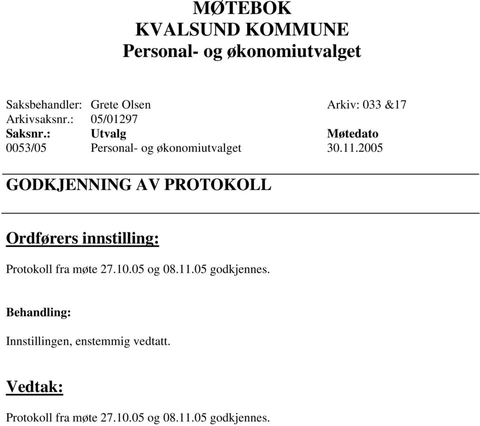 2005 GODKJENNING AV PROTOKOLL Ordførers innstilling: