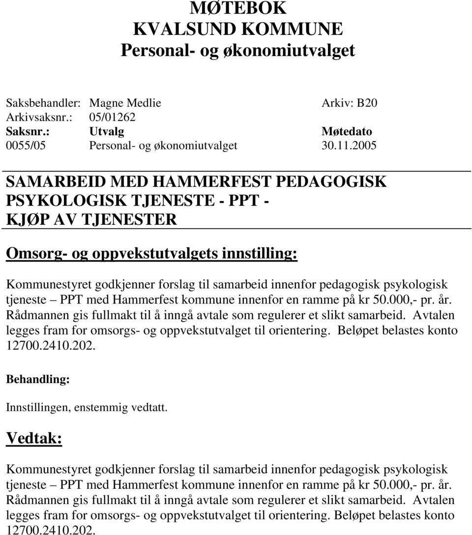psykologisk tjeneste PPT med Hammerfest kommune innenfor en ramme på kr 50.000,- pr. år. Rådmannen gis fullmakt til å inngå avtale som regulerer et slikt samarbeid.