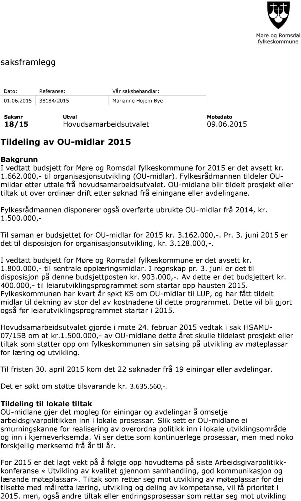 OU-midlane blir tildelt prosjekt eller tiltak ut over ordinær drift etter søknad frå einingane eller avdelingane. Fylkesrådmannen disponerer også overførte ubrukte OU-midlar frå 2014, kr. 1.500.