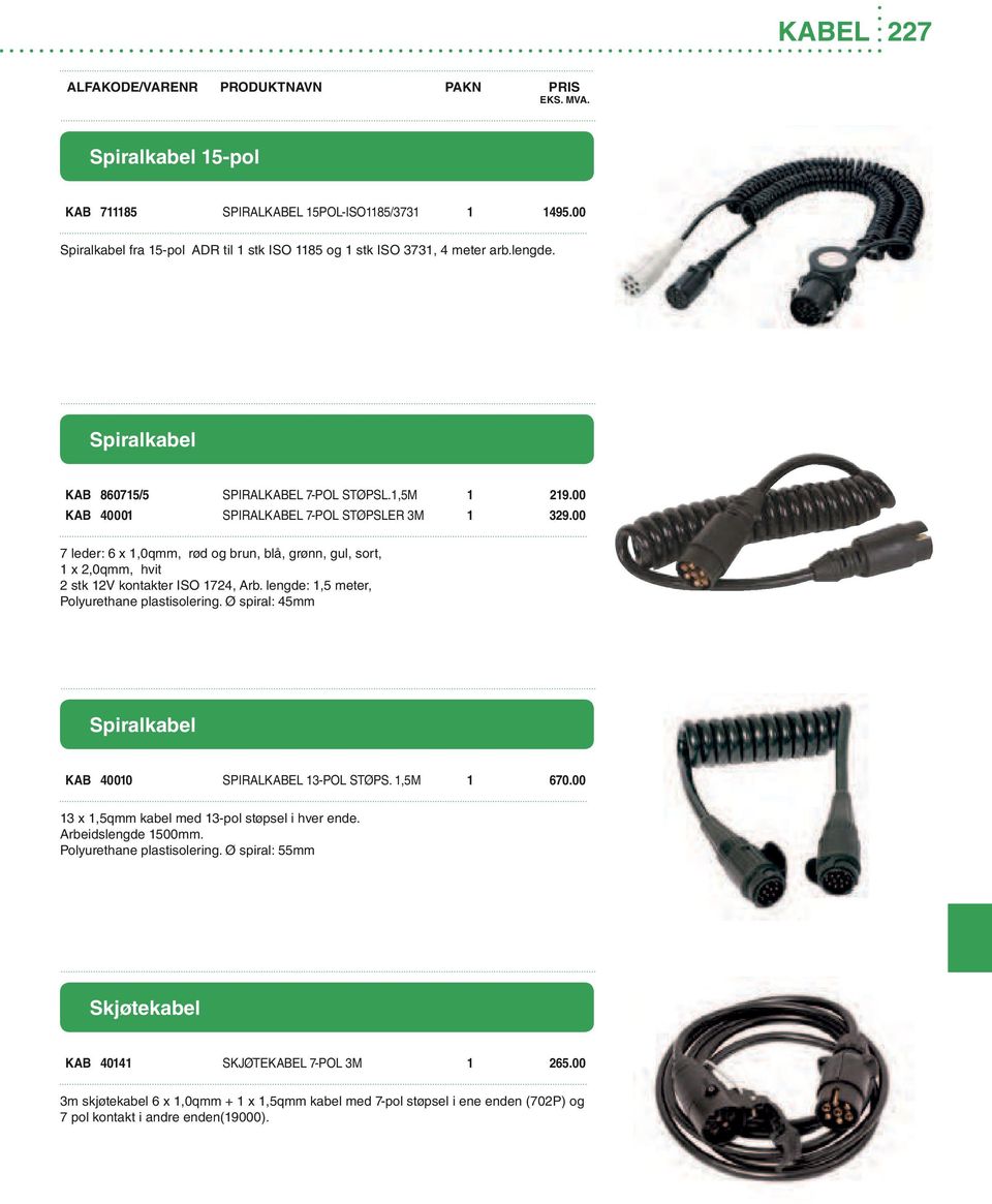 lengde: 1,5 meter, Polyurethane plastisolering. پ0 1 spiral: 45mm KAB 40010 SPIRALKABEL 13-POL STپ0 1PS. 1,5M 1 670.00 13 x 1,5qmm kabel med 13-pol stپ0 3psel i hver ende. Arbeidslengde 1500mm.