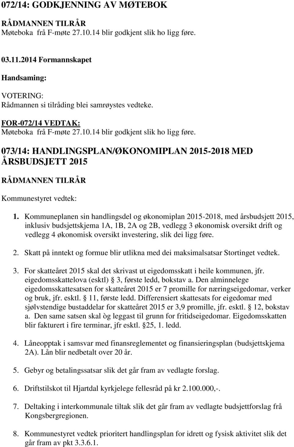 073/14: HANDLINGSPLAN/ØKONOMIPLAN 2015-2018 MED ÅRSBUDSJETT 2015 RÅDMANNEN TILRÅR Kommunestyret vedtek: 1.