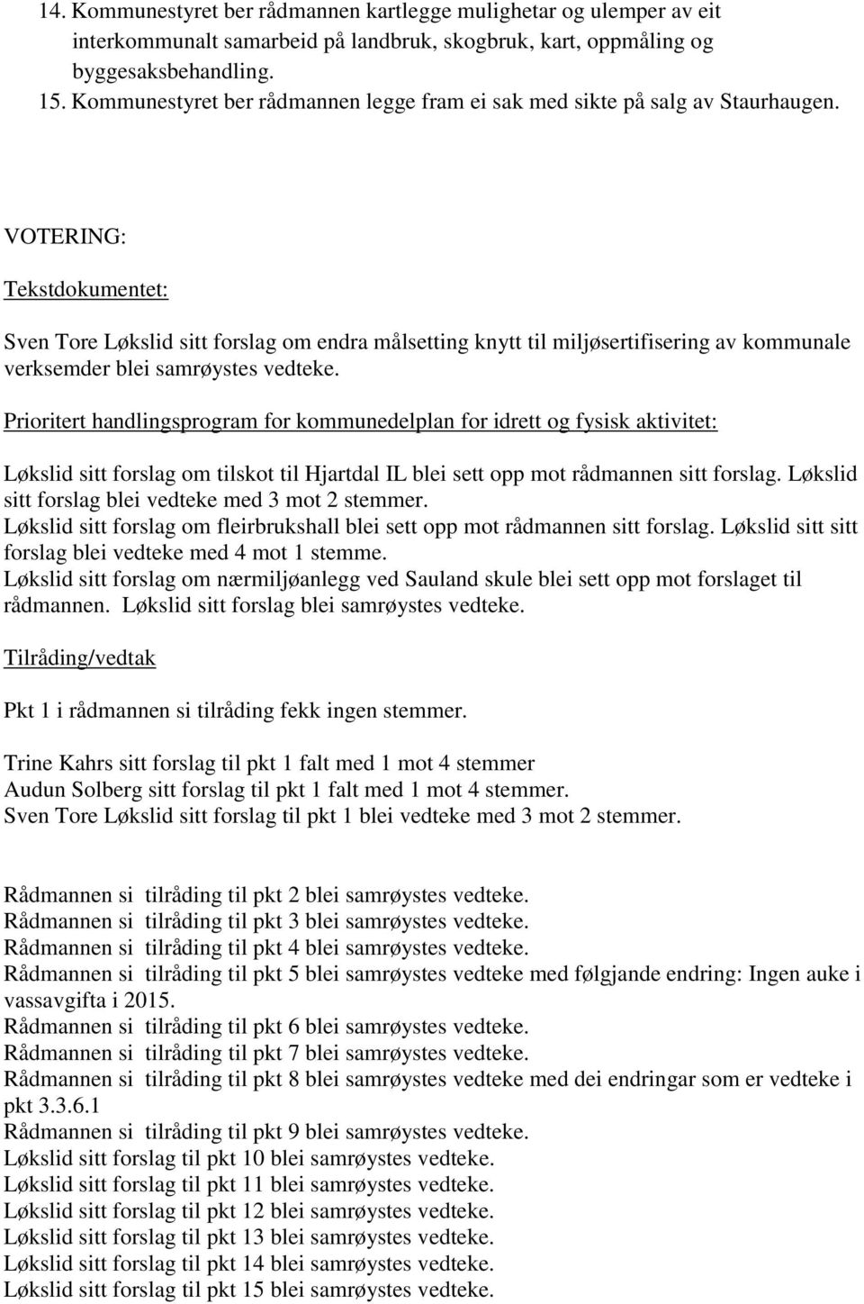 VOTERING: Tekstdokumentet: Sven Tore Løkslid sitt forslag om endra målsetting knytt til miljøsertifisering av kommunale verksemder blei samrøystes vedteke.