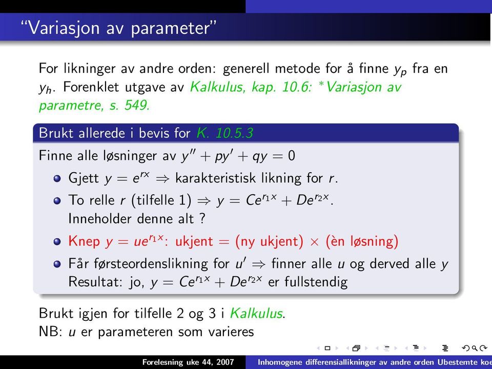 To relle r (tilfelle 1) y = Ce r 1x + De r 2x. Inneholder denne alt?