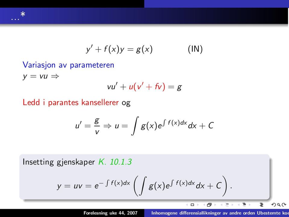 v u = (IN) g(x)er f (x)dx dx + C Insetting gjenskaper K.