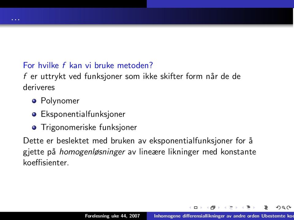 Polynomer Eksponentialfunksjoner Trigonomeriske funksjoner Dette er