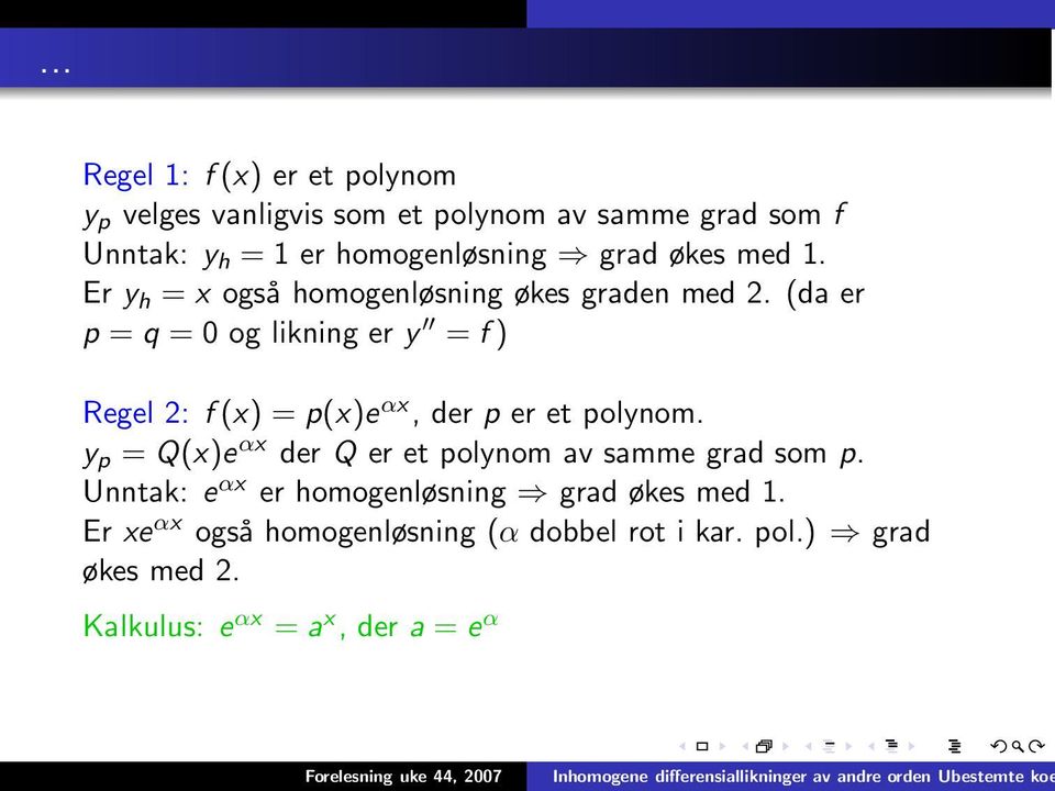 (da er p = q = 0 og likning er y = f ) Regel 2: f (x) = p(x)e αx, der p er et polynom.