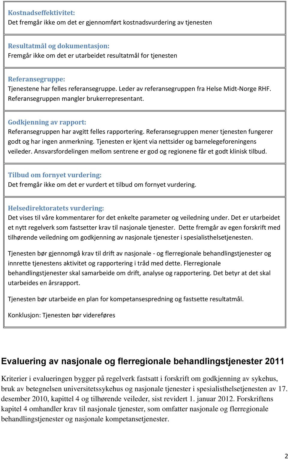 Godkjenning av rapport: Referansegruppen har avgitt felles rapportering. Referansegruppen mener tjenesten fungerer godt og har ingen anmerkning.