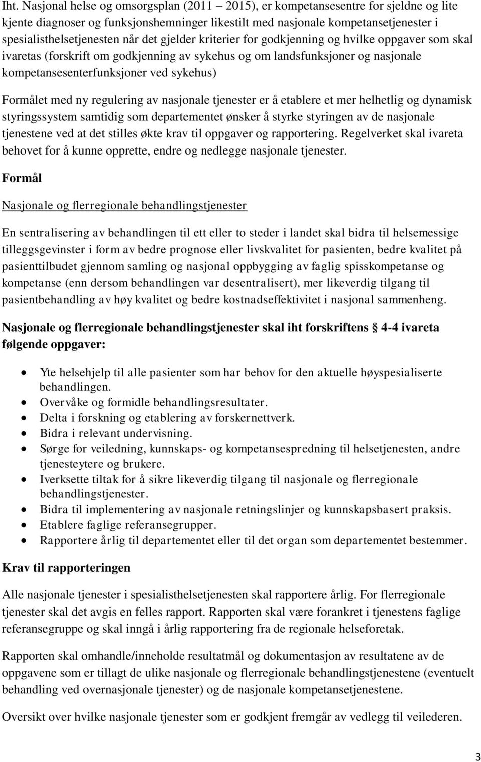 med ny regulering av nasjonale tjenester er å etablere et mer helhetlig og dynamisk styringssystem samtidig som departementet ønsker å styrke styringen av de nasjonale tjenestene ved at det stilles