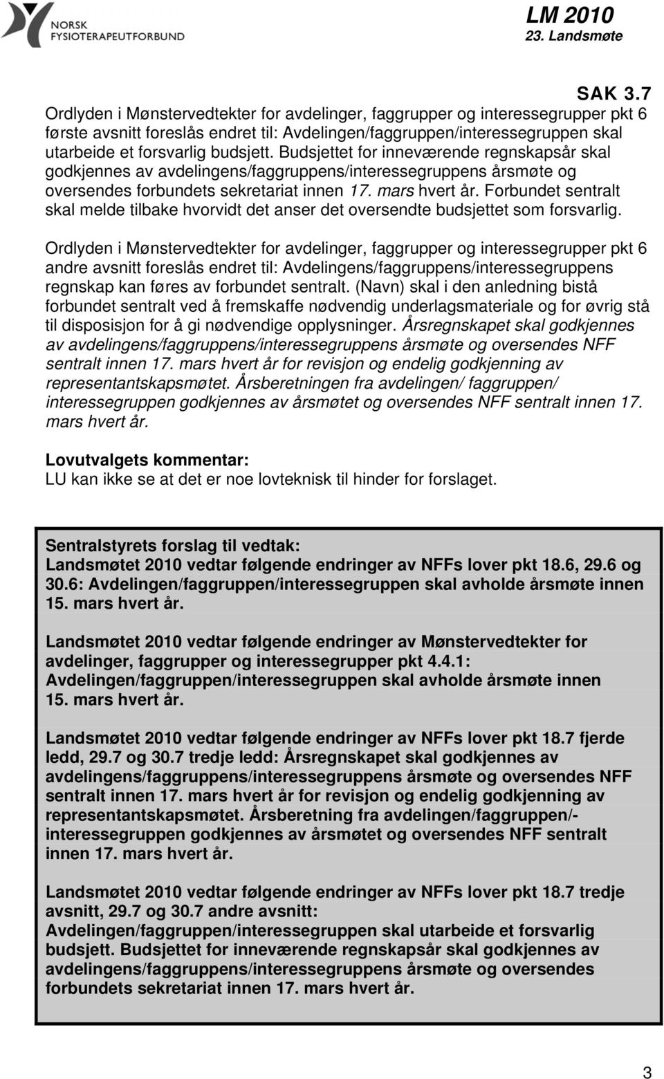 Forbundet sentralt skal melde tilbake hvorvidt det anser det oversendte budsjettet som forsvarlig.