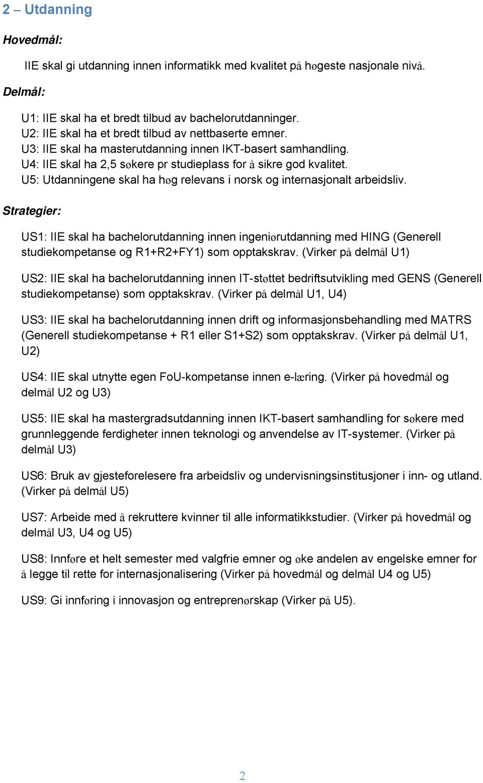 U5: Utdanningene skal ha høg relevans i norsk og internasjonalt arbeidsliv.