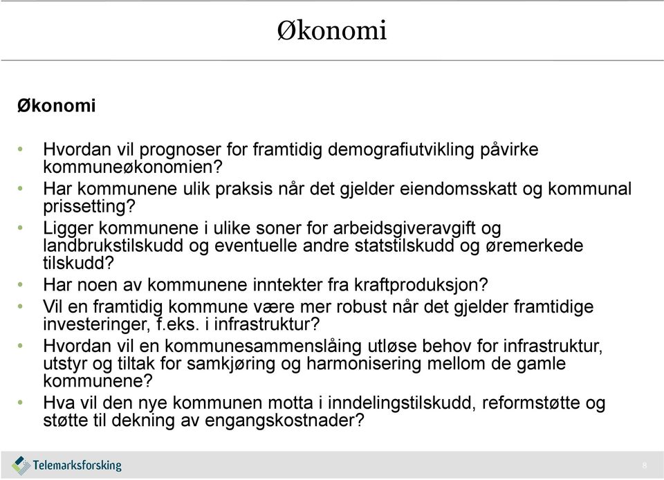 Har noen av kommunene inntekter fra kraftproduksjon? Vil en framtidig kommune være mer robust når det gjelder framtidige investeringer, f.eks. i infrastruktur?