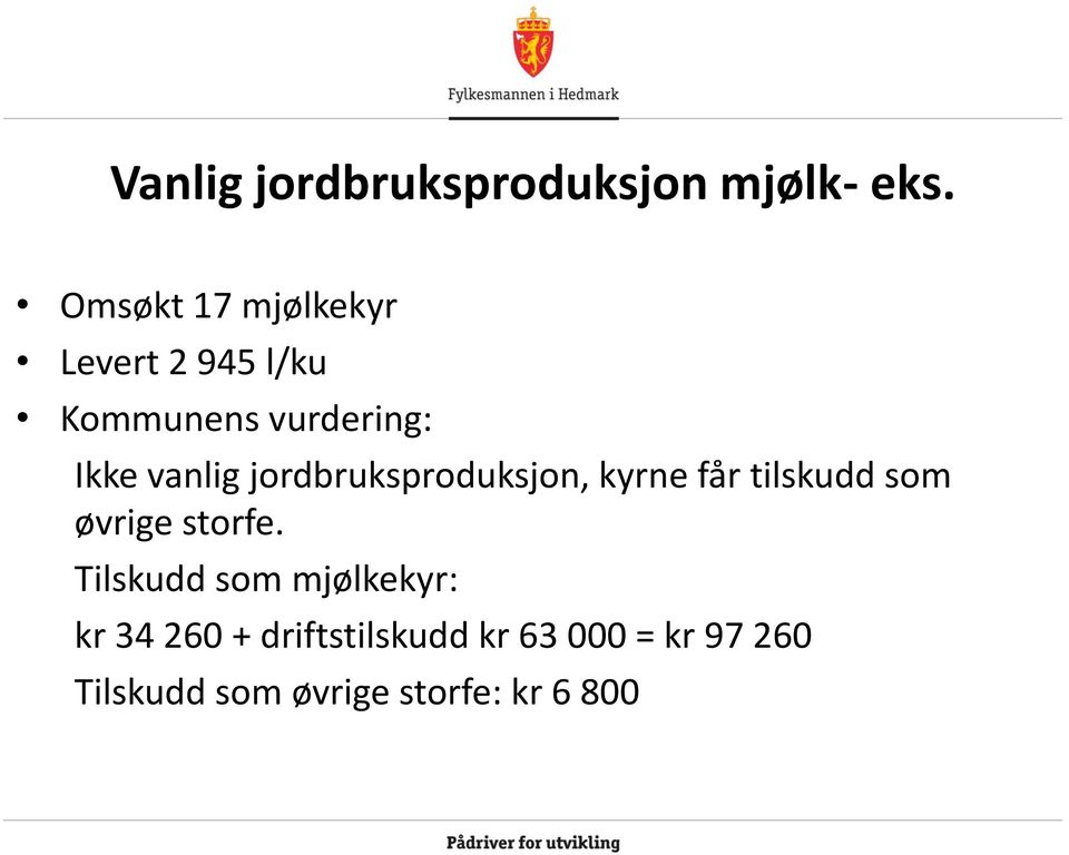 vanlig jordbruksproduksjon, kyrne får tilskudd som øvrige storfe.