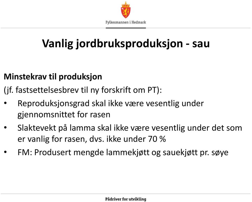 vesentlig under gjennomsnittet for rasen Slaktevekt på lamma skal ikke være