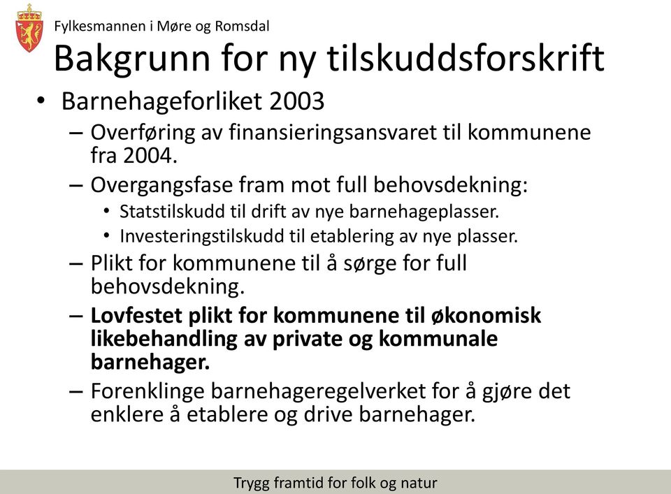 Investeringstilskudd til etablering av nye plasser. Plikt for kommunene til å sørge for full behovsdekning.