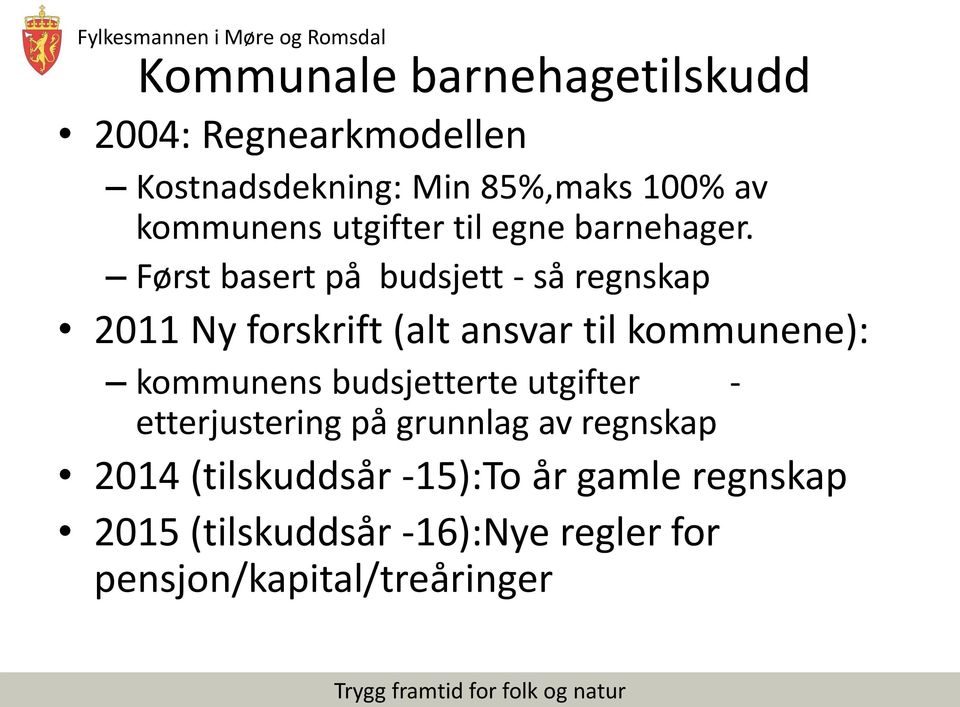 Først basert på budsjett - så regnskap 2011 Ny forskrift (alt ansvar til kommunene): kommunens