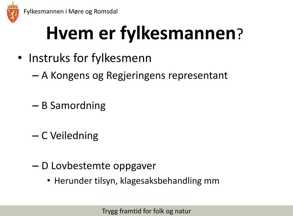 Regjeringens representant B Samordning C