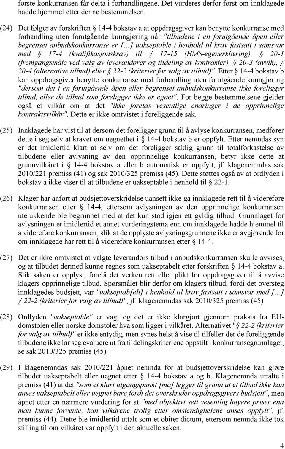 anbudskonkurranse er [ ] uakseptable i henhold til krav fastsatt i samsvar med 17-4 (kvalifikasjonskrav) til 17-15 (HMS-egenerklæring), 20-1 (fremgangsmåte ved valg av leverandører og tildeling av