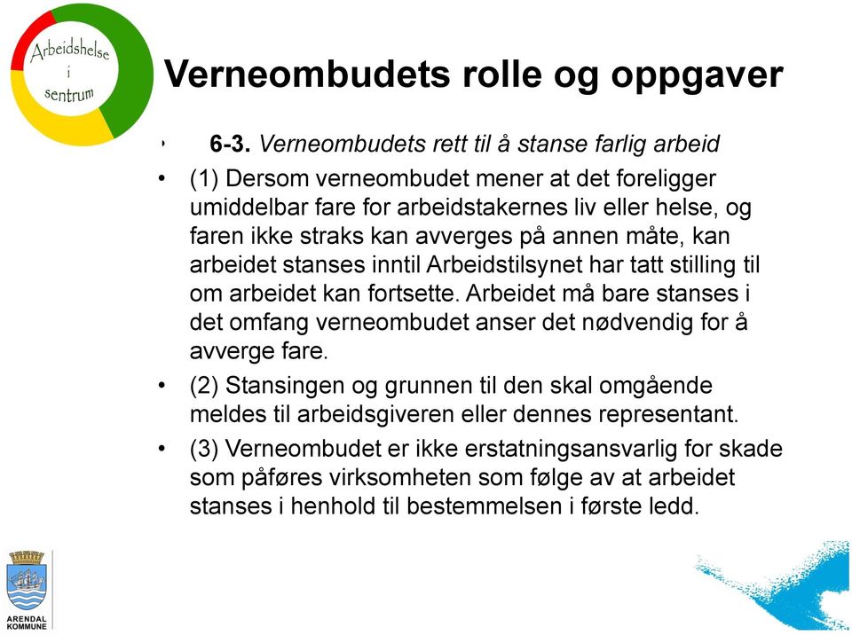 Arbeidet må bare stanses i det omfang verneombudet anser det nødvendig for å avverge fare.