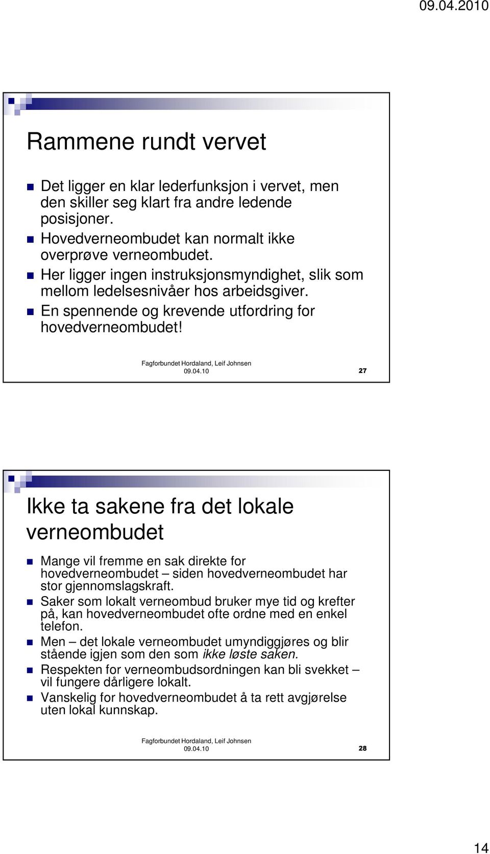 10 27 Ikke ta sakene fra det lokale verneombudet Mange vil fremme en sak direkte for hovedverneombudet siden hovedverneombudet har stor gjennomslagskraft.