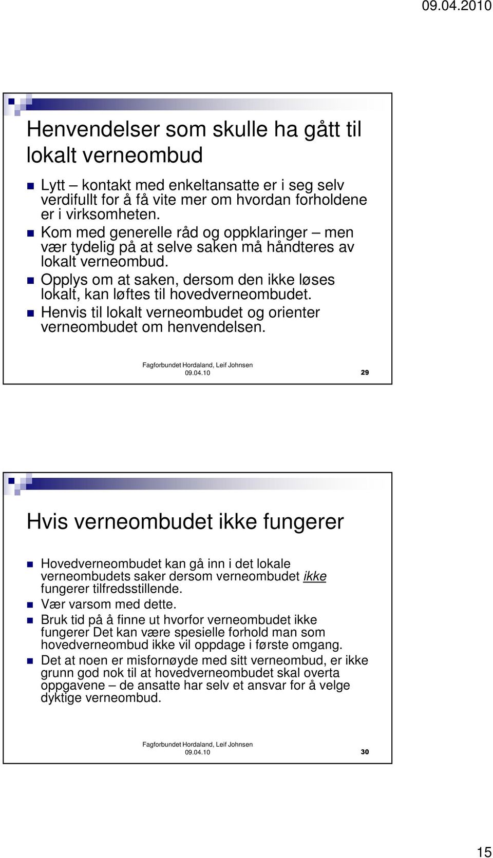 Henvis til lokalt verneombudet og orienter verneombudet om henvendelsen. 09.04.