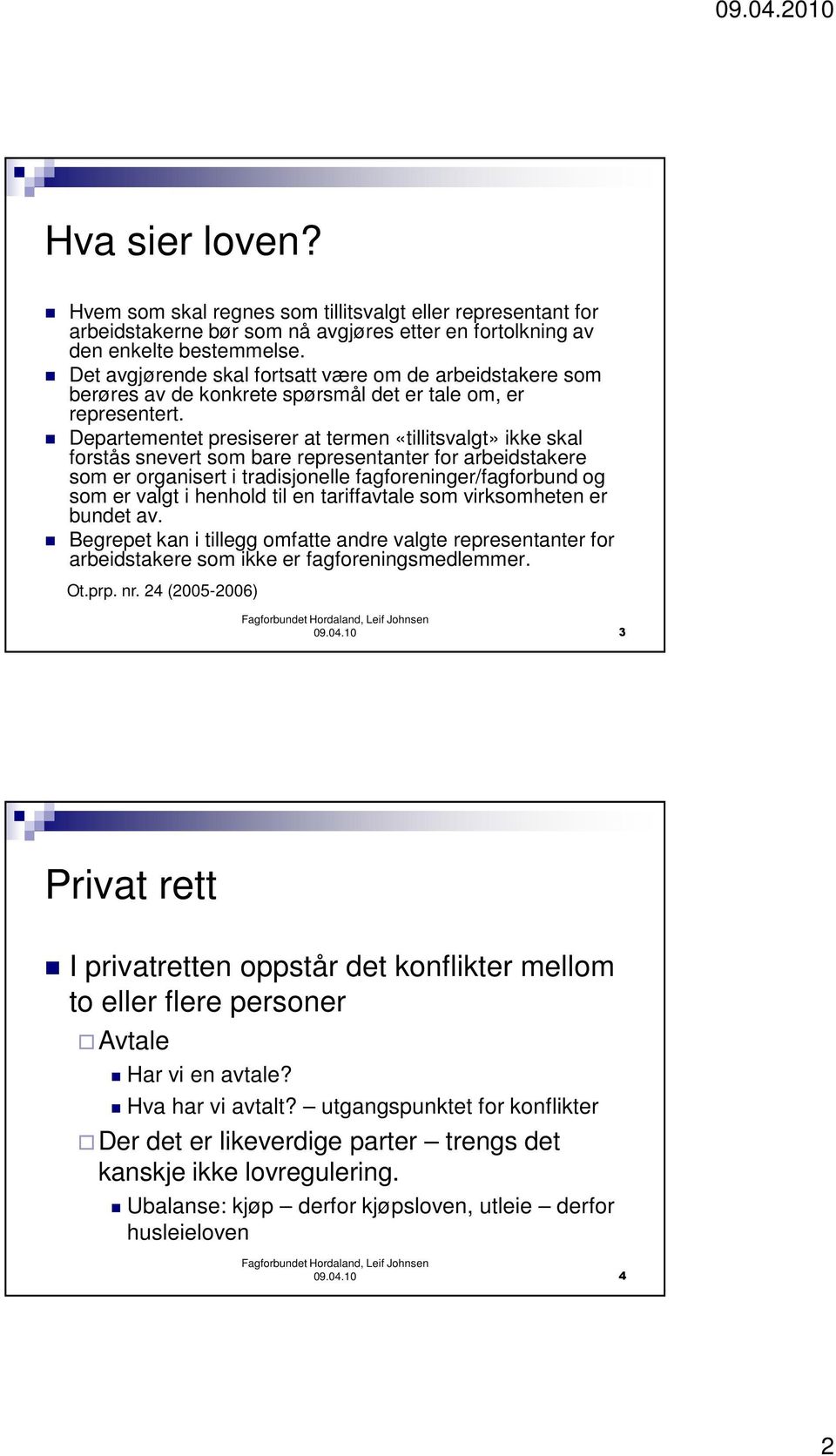 Departementet presiserer at termen «tillitsvalgt» ikke skal forstås snevert som bare representanter for arbeidstakere som er organisert i tradisjonelle fagforeninger/fagforbund og som er valgt i