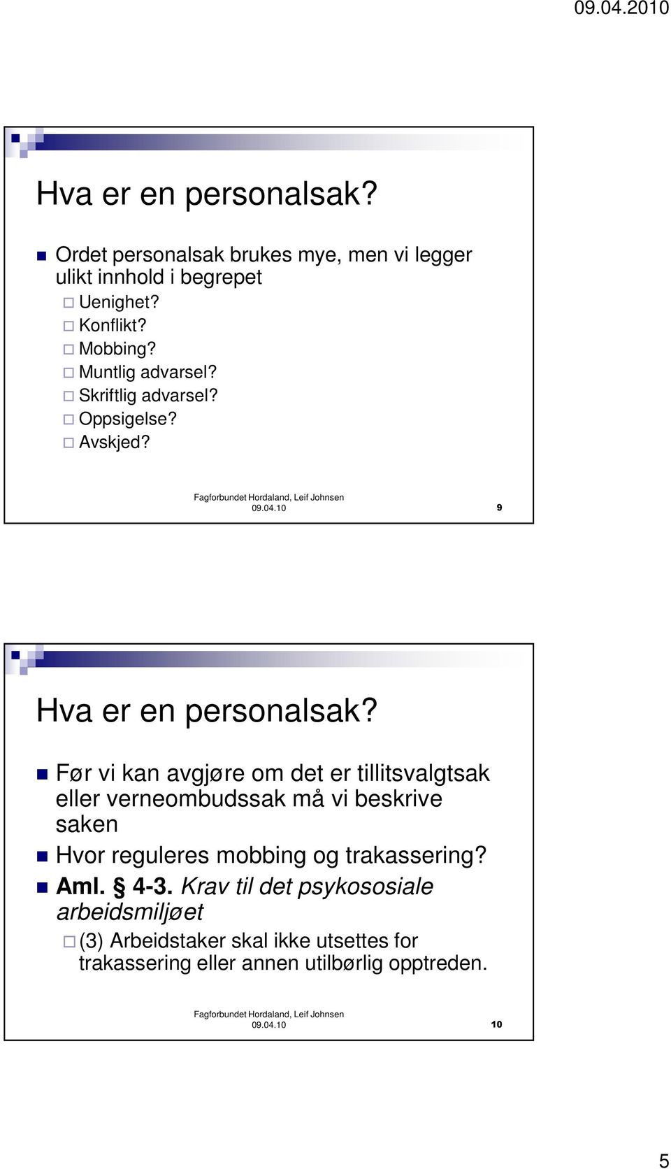 Før vi kan avgjøre om det er tillitsvalgtsak eller verneombudssak må vi beskrive saken Hvor reguleres mobbing og