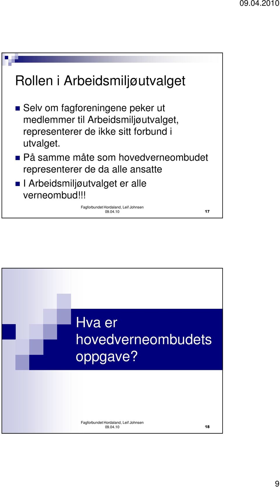 På samme måte som hovedverneombudet representerer de da alle ansatte I